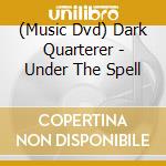 (Music Dvd) Dark Quarterer - Under The Spell cd