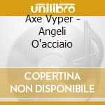 Axe Vyper - Angeli O'acciaio cd