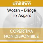 Wotan - Bridge To Asgard cd musicale di Wotan