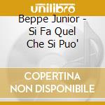 Beppe Junior - Si Fa Quel Che Si Puo' cd