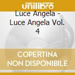 Luce Angela - Luce Angela Vol. 4 cd