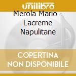 Merola Mario - Lacreme Napulitane cd musicale di Merola Mario