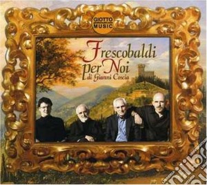 Gianni Coscia - Frescobaldi Per Noi cd musicale di GIANNI COSCIA