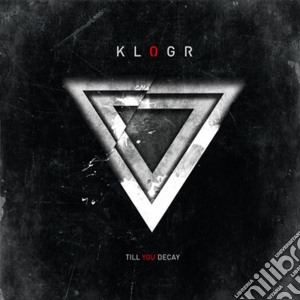 Klogr - Till You Decay cd musicale di Klogr