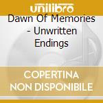 Dawn Of Memories - Unwritten Endings cd musicale di Dawn Of Memories