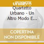 Quartetto Urbano - Un Altro Modo E Possibile cd