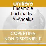 Ensemble Enchiriadis - Al-Andalus cd musicale di ENSEMBLE ENCHIRIADIS