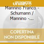 Mannino Franco - Schumann / Mannino - Adolescenza - Sonatina Ad Uso Infantile cd