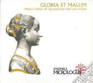 Ensemble Micrologus: Gloria Et Malum cd musicale di Anonimi