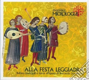 Ensemble Micrologus: Alla Festa Leggiadra cd musicale di Anonimi Xiv Secolo