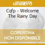 Cqfp - Welcome The Rainy Day cd musicale di CQFP