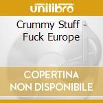 Crummy Stuff - Fuck Europe cd