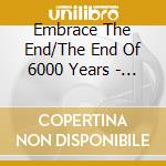 Embrace The End/The End Of 6000 Years - Split cd