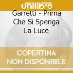 Garretti - Prima Che Si Spenga La Luce cd