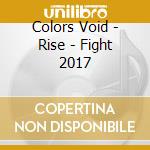 Colors Void - Rise - Fight 2017 cd