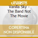 Vanilla Sky - The Band Not The Movie cd