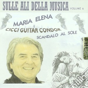 Cicci Guitar Condor - Sulle Ali Della Musica 6 cd musicale di Cicci guitar condor
