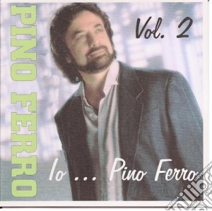 Pino Ferro - Io...Pino Ferro Vol.2 cd musicale di FERRO PINO