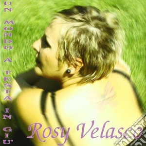 Rosy Velasco - Un Mondo A Testa In Giu' cd musicale di VELASCO ROSY
