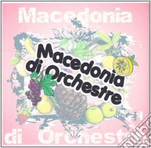 Macedonia Di Orchestre - Macedonia Di Orchestre cd musicale di Macedonie di orchest