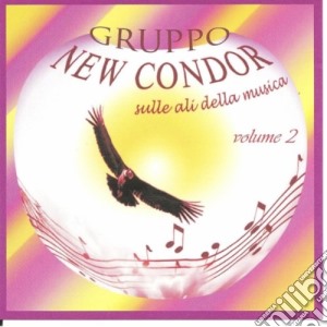 Gruppo New Condor - Sulle Ali Della Musica Vol.2 cd musicale di GRUPPO NEW CONDOR