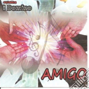 Orchestra I Domino - Amigo cd musicale di ORCHESTRA I DOMINO