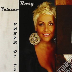 Rosy Velasco - Pazza Di Te cd musicale di VELASCO ROSY