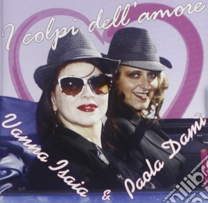 Paola Dami' / Vanna Isaia - I Colpi Dell'amore cd musicale di Paola dami' & vanna