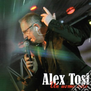Alex Tosi - Un Uomo Vero cd musicale di Tosi Alex