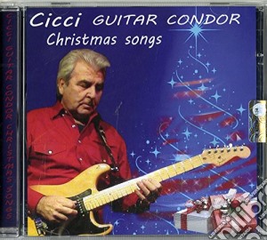 Cicci Guitar Condor - Christmas Songs cd musicale di Cicci Guitar Condor