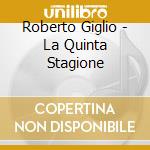 Roberto Giglio - La Quinta Stagione cd musicale di Roberto Giglio