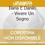 Ilaria E Danilo - Vivere Un Sogno