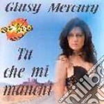 Giusy Mercury - Tu Che Mi Manchi cd