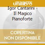 Igor Cantarini - Il Magico Pianoforte cd