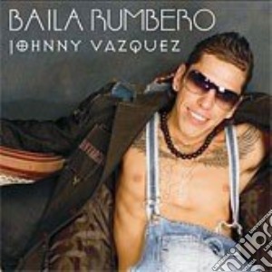 Johnny Vazquez - Baila Rumbero cd musicale di VAZQUEZ JOHNNY