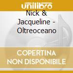 Nick & Jacqueline - Oltreoceano cd musicale di NICK & JACQUELINE