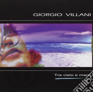 Giorgio Villani - Tra Il Cielo E Il Mare cd musicale di VILLANI GIORGIO