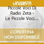 Piccole Voci Di Radio Zeta - Le Piccole Voci Di Radio Zeta cd musicale di AA.VV.