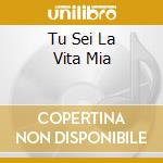Tu Sei La Vita Mia cd
