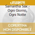 Samantha Sax - Ogni Giorno, Ogni Notte cd
