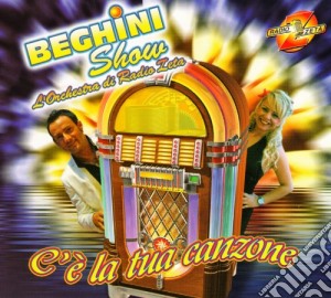 Beghini Show - C'e' La Tua Canzone cd musicale di Show Beghini