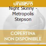 Night Skinny - Metropolis Stepson cd musicale di Skinny Night