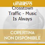 Crosstown Traffic - Music Is Always cd