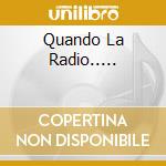 Quando La Radio..... cd