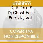 Dj Bi-One & Dj Ghost Face - Eurokiz, Vol. 1 cd
