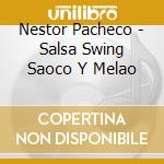 Nestor Pacheco - Salsa Swing Saoco Y Melao cd
