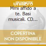 Mmi affido a te. Basi musicali. CD Audio cd