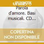 Parola d'amore. Basi musicali. CD Audio cd
