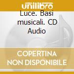 Luce. Basi musicali. CD Audio cd