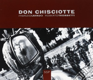 Fabrizio La Fauci / Roberto Trombetti - Don Chisciotte cd musicale di Trombetti La fauci